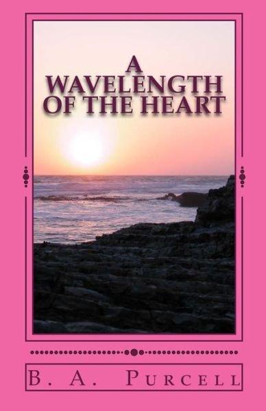 Cover for B a Purcell · A Wavelength of the Heart (Paperback Book) (2013)