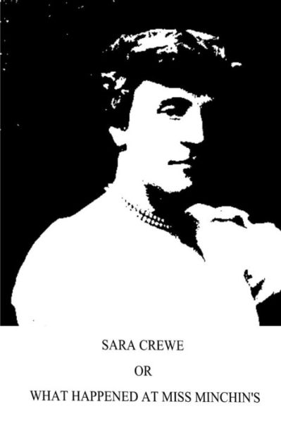 Cover for Francis Hodgson Burnett · Sara Crewe or What Happened at Miss Minchin's (Paperback Book) (2013)