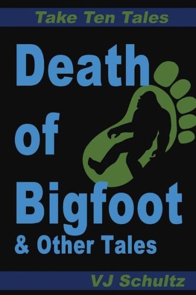 Cover for V J Schultz · Death of Bigfoot &amp; Other Tales (Take Ten Tales) (Paperback Book) (2013)