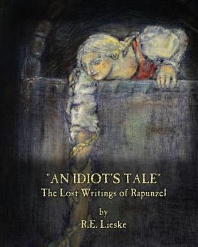 R E Lieske · An Idiot's Tale (Paperback Bog) (2013)