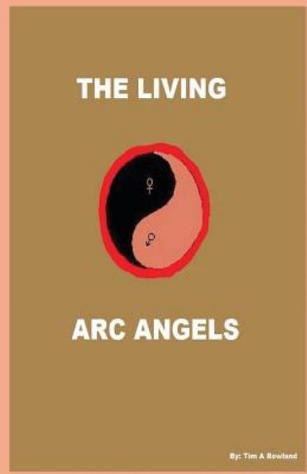 Cover for Tim a Rowland · The Living Arc Angels (Paperback Bog) (2013)
