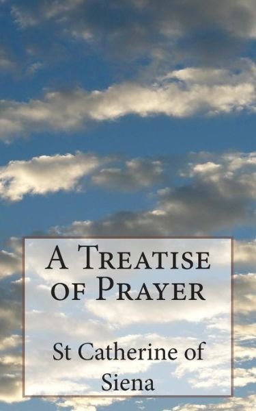 Cover for St Catherine of Siena · A Treatise of Prayer (Paperback Bog) (2014)