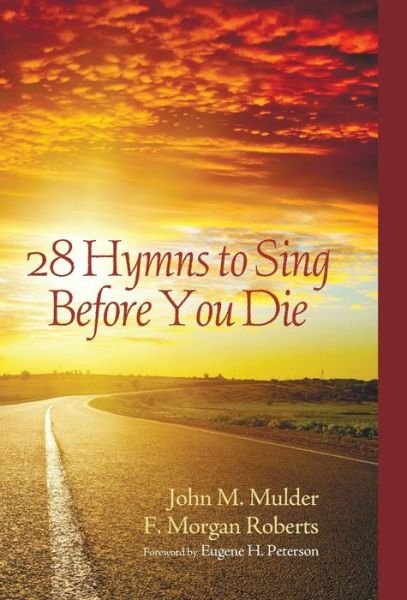 Cover for John M Mulder · 28 Hymns to Sing Before You Die (Hardcover Book) (2014)