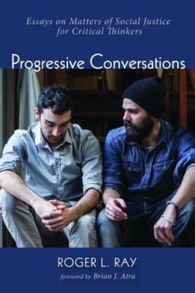 Cover for Roger L. Ray · Progressive Conversations : Essays on Matters of Social Justice for Critical Thinkers (Paperback Book) (2016)