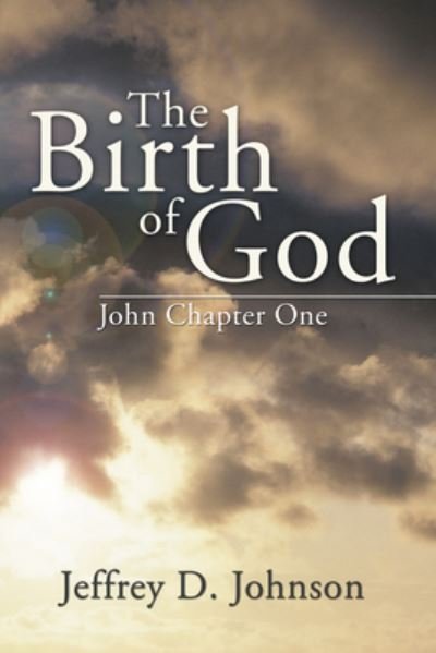 Cover for Jeffrey D Johnson · The Birth of God: John Chapter One (Gebundenes Buch) (2005)