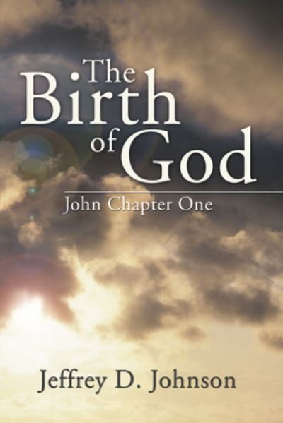 Cover for Jeffrey D Johnson · The Birth of God: John Chapter One (Hardcover Book) (2005)