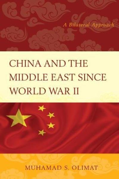 Cover for Muhamad S. Olimat · China and the Middle East Since World War II: A Bilateral Approach (Hardcover Book) (2014)