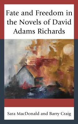 Cover for Sara MacDonald · Fate and Freedom in the Novels of David Adams Richards (Hardcover Book) (2017)