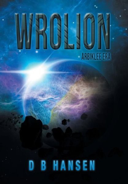 Cover for D B Hansen · Wrolion: Arbiklee Era (Hardcover bog) (2014)