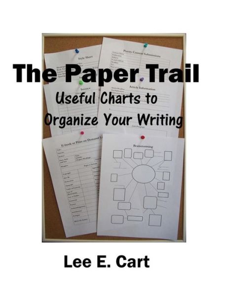 The Paper Trail: Useful Charts to Organize Your Writing - Lee E Cart - Bøger - Createspace - 9781499279702 - 4. juni 2014