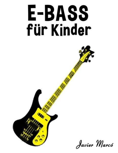E-bass Fur Kinder: Weihnachtslieder, Klassische Musik, Kinderlieder, Traditionelle Lieder Und Volkslieder! - Javier Marco - Bøker - Createspace - 9781502494702 - 8. oktober 2014
