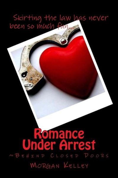 Morgan Kelley · Romance Under Arrest: Behind Closed Doors (Paperback Bog) (2014)