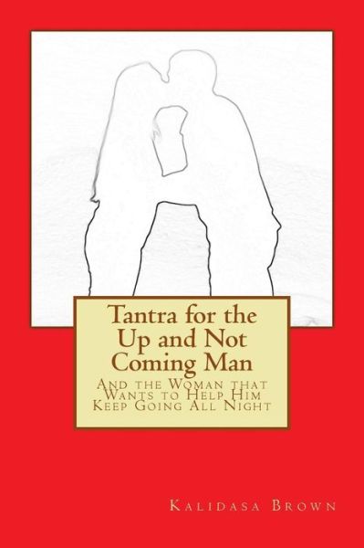 Cover for Kalidasa Brown · Tantra for the Up and Not Coming Man: and the Woman That Wants to Help Him Keep Going All Night (Paperback Book) (2014)