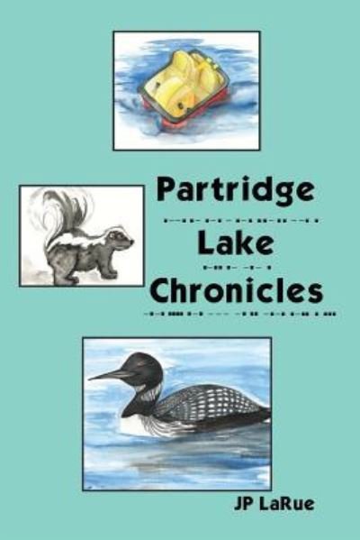 Partridge Lake Chronicles - Jp Larue - Bøger - AuthorHouse - 9781504966702 - 28. december 2015