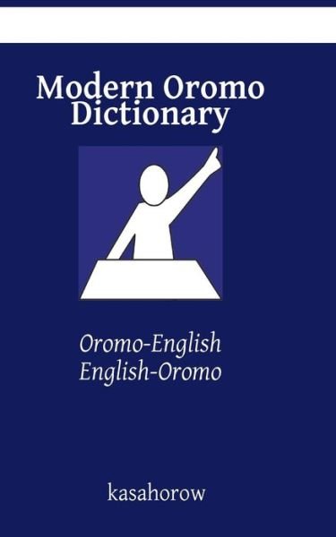 Cover for Oromo Kasahorow · Modern Oromo Dictionary: Oromo-English, English-Oromo - Creating Safety with Oromo (Paperback Book) (2015)
