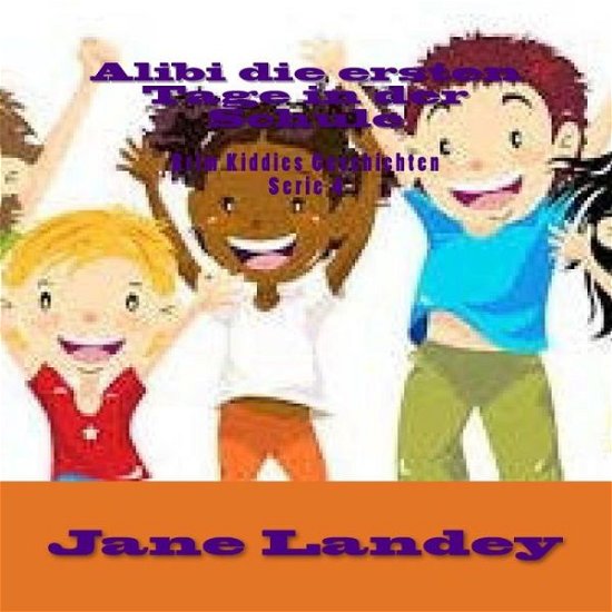 Cover for Jane Landey · Alibi Die Ersten Tage in Der Schule: Brim Kiddies Geschichten (Paperback Book) (2015)
