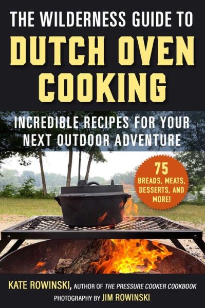 Cover for Kate Rowinski · The Wilderness Guide to Dutch Oven Cooking: Incredible Recipes for Your Next Outdoor Adventure (Paperback Book) (2024)