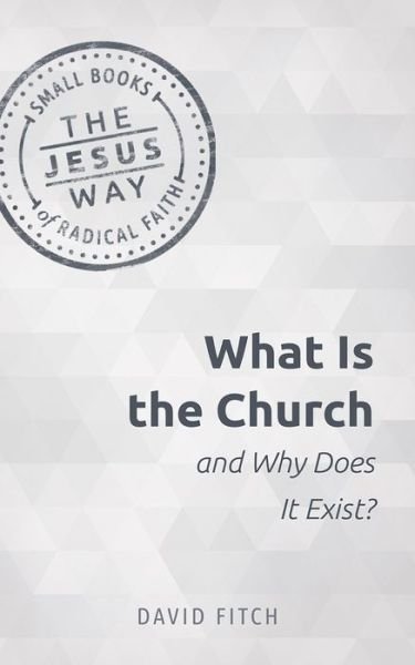Cover for Fitch David Fitch · What Is the Church and Why Does It Exist? (Paperback Bog) (2021)