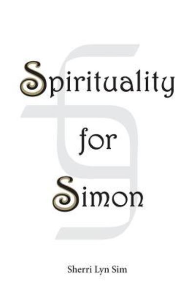 Cover for Sherri Lyn Sim · Spirituality for Simon (Paperback Book) (2016)