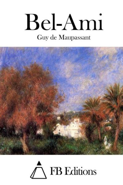 Bel-ami - Guy De Maupassant - Książki - Createspace - 9781514671702 - 23 czerwca 2015