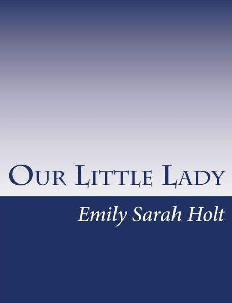 Cover for Emily Sarah Holt · Our Little Lady (Taschenbuch) (2015)