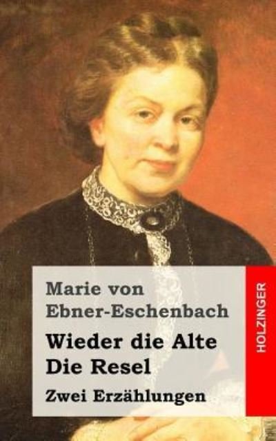 Cover for Marie Von Ebner-Eschenbach · Wieder die Alte / Die Resel (Paperback Book) (2015)
