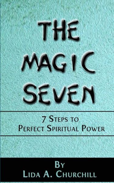 The Magic Seven - Lida A. Churchill - Books - Createspace Independent Publishing Platf - 9781519436702 - November 20, 2015