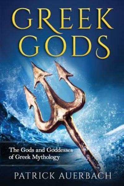Cover for Patrick Auerbach · Greek Gods The Gods and Goddesses of Greek Mythology (Paperback Bog) (2015)
