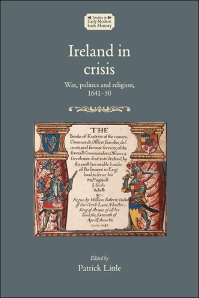 Patrick Little · Ireland in Crisis: War, Politics and Religion, 1641–50 - Studies in Early Modern Irish History (Hardcover Book) (2019)