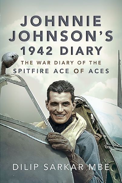 Cover for Dilip Sarkar MBE · Johnnie Johnson's 1942 Diary: The War Diary of the Spitfire Ace of Aces (Hardcover Book) (2020)