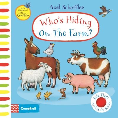 Cover for Campbell Books · Who's Hiding On The Farm?: A Felt Flaps Book - Campbell Axel Scheffler (Board book) (2022)