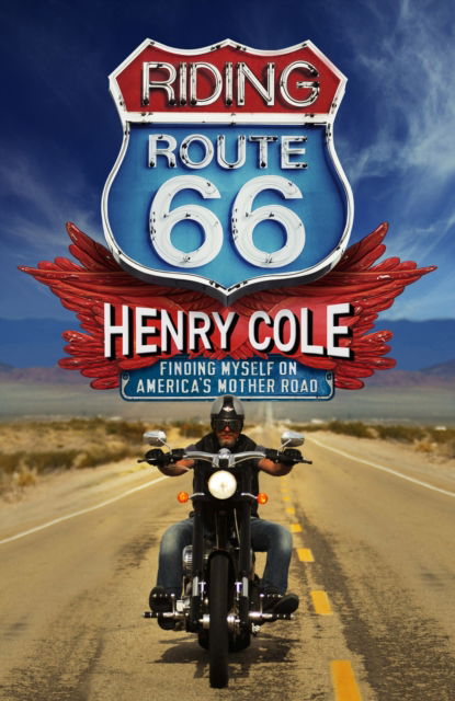 Cover for Henry Cole · Riding Route 66: Finding Myself on America’s Mother Road (Hardcover Book) (2024)