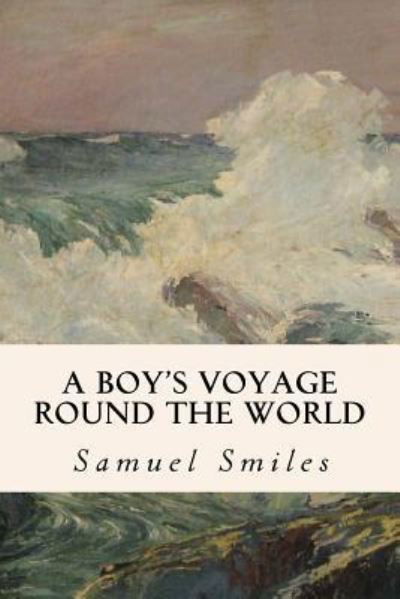 Cover for Samuel Smiles · A Boy's Voyage Round the World (Taschenbuch) (2016)