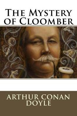 The Mystery of Cloomber - Sir Arthur Conan Doyle - Bøker - Createspace Independent Publishing Platf - 9781537061702 - 13. august 2016
