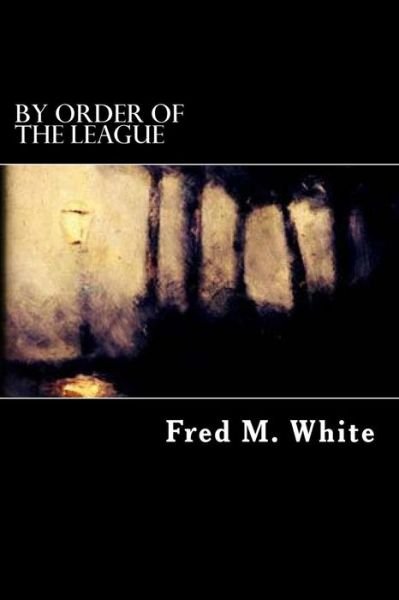 Cover for Fred M White · By Order of the League (Paperback Book) (2016)