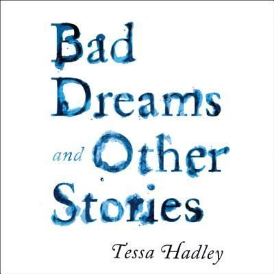 Bad Dreams and Other Stories - Tessa Hadley - Muzyka - HARPERAUDIO - 9781538415702 - 16 maja 2017