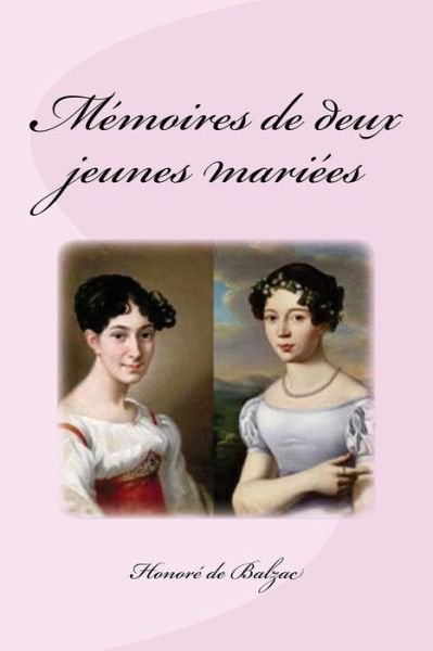 Memoires de deux jeunes mariees - Honore de Balzac - Bøger - Createspace Independent Publishing Platf - 9781539450702 - 10. oktober 2016