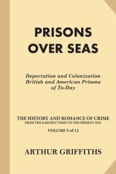 Prisons Over Seas - Arthur Griffiths - Livres - Createspace Independent Publishing Platf - 9781539799702 - 28 octobre 2016