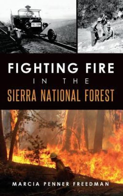 Cover for Marcia Penner Freedman · Fighting Fire in the Sierra National Forest (Hardcover Book) (2015)