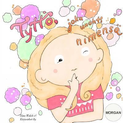 Cover for Tiina Walsh · Tyttoe, joka unohti nimensa MORGAN (Paperback Book) (2017)