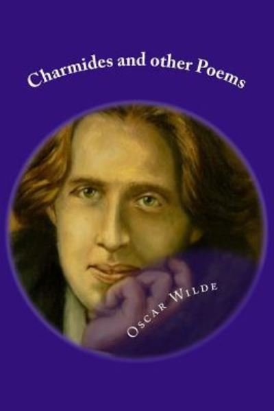 Charmides and other Poems - Oscar Wilde - Bøker - Createspace Independent Publishing Platf - 9781542599702 - 16. januar 2017