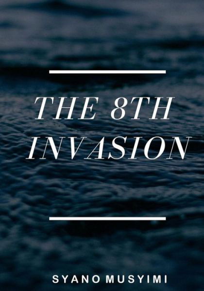 The 8th Invasion - Syano Musyimi - Bøger - Createspace Independent Publishing Platf - 9781548612702 - 7. august 2017