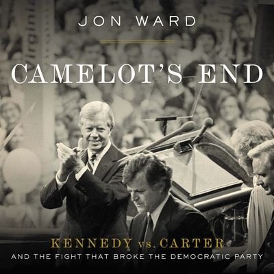 Camelot's End Kennedy vs. Carter and the Fight that Broke the Democratic Party - Jon Ward - Musiikki - 12/Twelve - 9781549149702 - tiistai 22. tammikuuta 2019