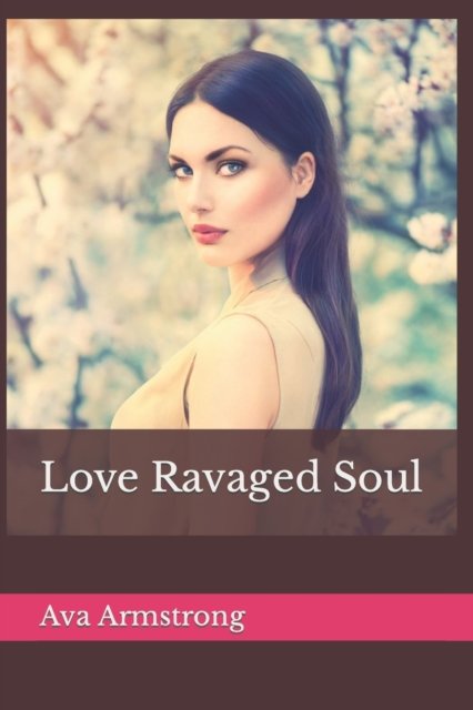 Cover for Ava Armstrong · Love Ravaged Soul (Paperback Book) (2017)