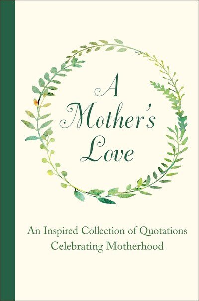 Cover for Jackie Corley · A Mother's Love: An Inspired Collection of Quotations Celebrating Motherhood (Gebundenes Buch) (2020)