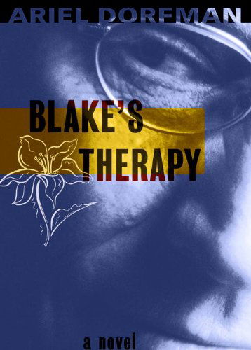 Cover for Ariel Dorfman · Blake's Therapy: a Novel (Hardcover Book) [A Seven Stories Press 1st Ed edition] (2001)