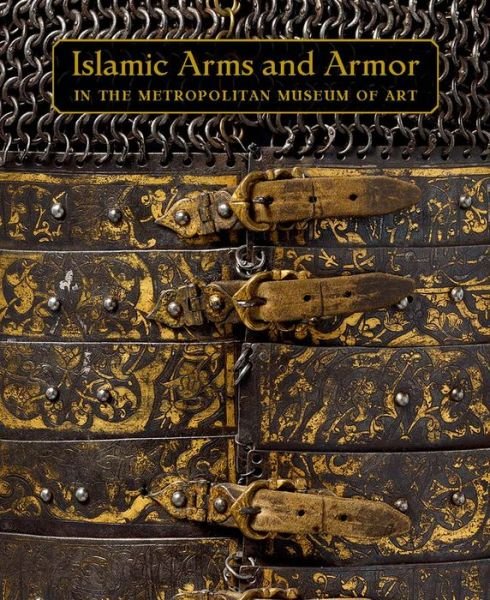 Cover for David Alexander · Islamic Arms and Armor: in The Metropolitan Museum of Art (Hardcover bog) (2015)