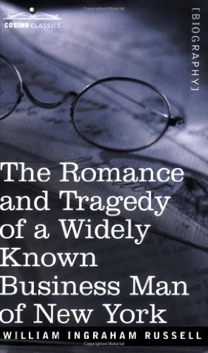 The Romance and Tragedy of a Widely Known Business Man of New York - William Ingraham Russell - Livros - Cosimo Classics - 9781596059702 - 1 de outubro de 2006