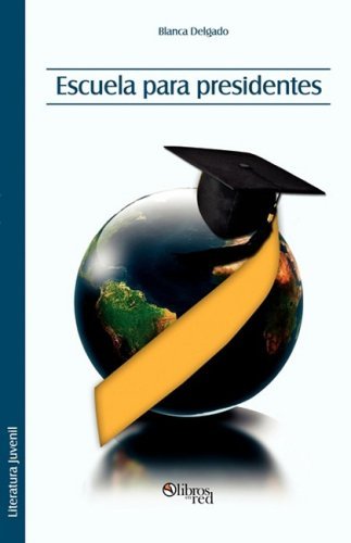 Cover for Blanca Delgado · Escuela Para Presidentes (Pocketbok) [Spanish edition] (2009)