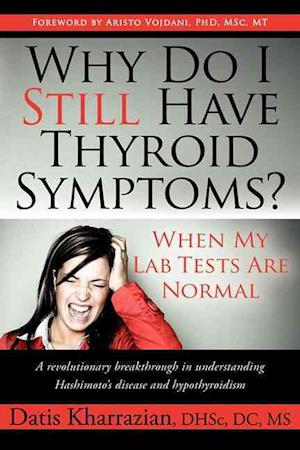 Cover for Why Do I Still Have Thyroid Symptoms When My Lab Tests Are Normal A Revolutionary Breakthrough In Understanding Hashimotos Disease And Hypothyroidism (Buch) (2010)